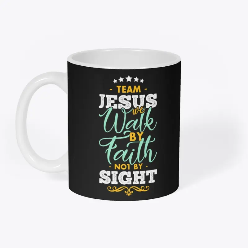 Team Jesus Walk By faith Not by Sight