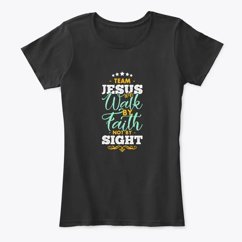 Team Jesus Walk By faith Not by Sight