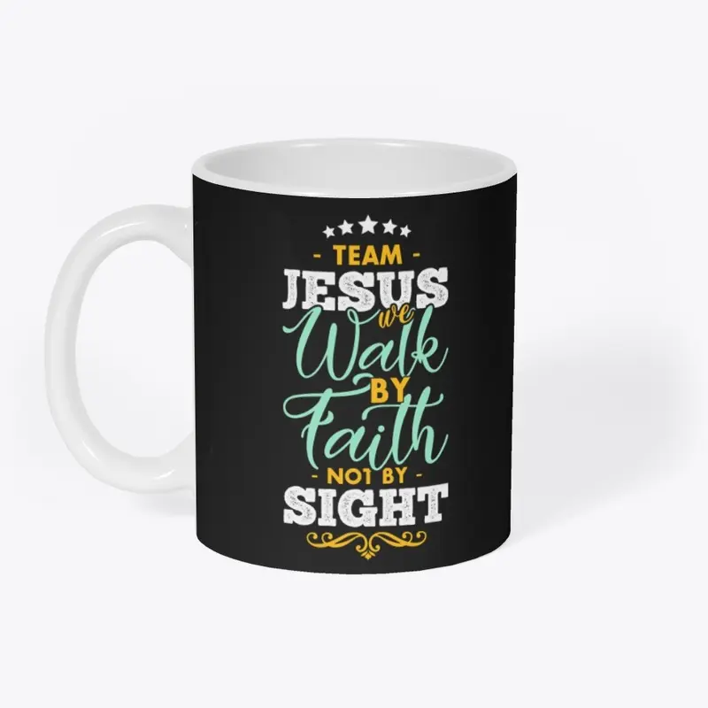 Team Jesus Walk By faith Not by Sight